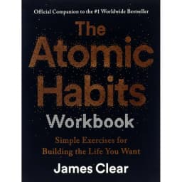 The Atomic Habits Workbook - Simple Exercises for Building The Life You Want