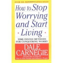 How to Stop Worrying and Start Living