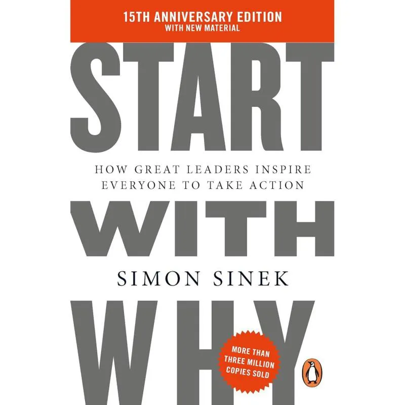 Start with Why، 15th Anniversary Edition - How Great Leaders Inspire Everyone to Take Action