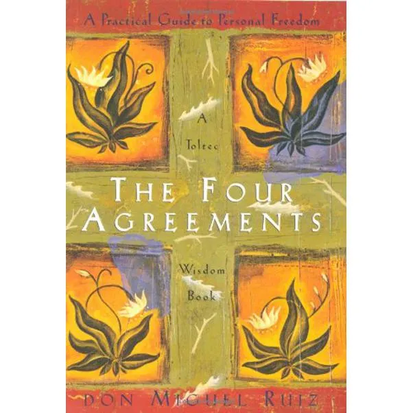 The Four Agreements - A Practical Guide to Personal Freedom