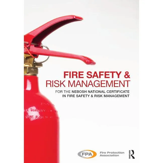 Fire Safety and Risk Management - for The NEBOSH National Certificate in Fire Safety and Risk Management