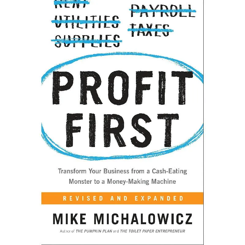 Profit First - Transform Your Business from a Cash-Eating Monster to a Money-Making Machine
