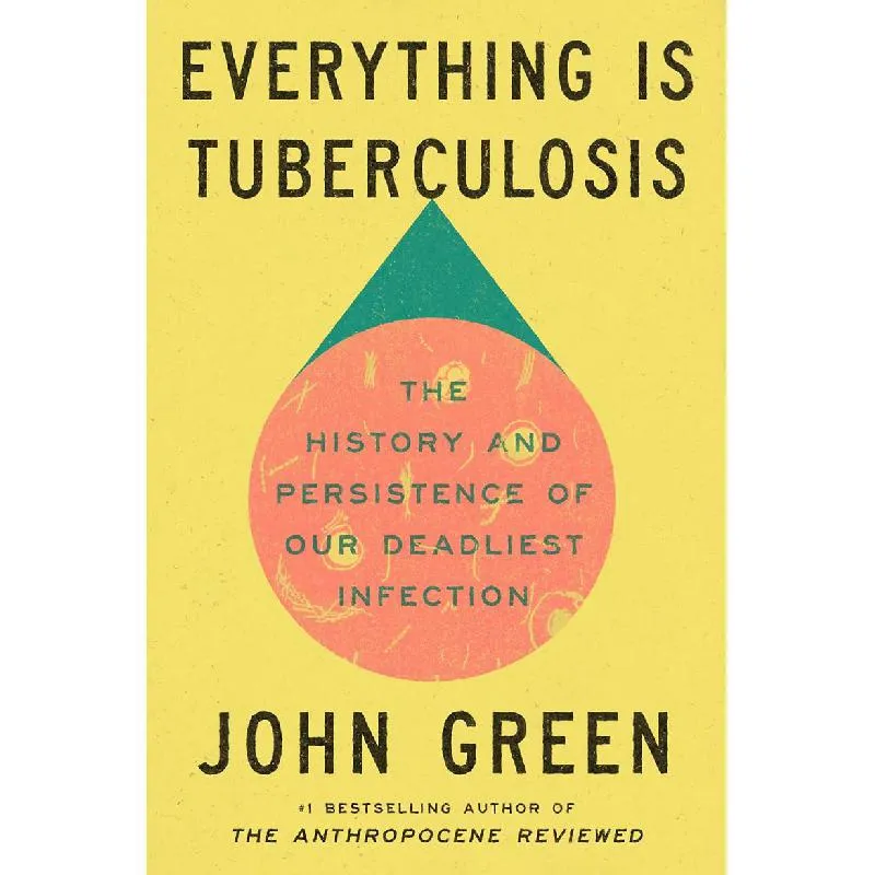 Everything is Tuberculosis - The History and Persistence of Our Deadliest Infection